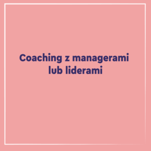 Coaching z managerami lub liderami Małgorzata Hybińska